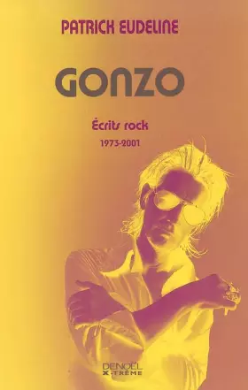 Couverture du produit · Gonzo : Ecrits rock, 1973-2001