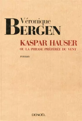 Couverture du produit · Kaspar Hauser ou La phrase préférée du vent