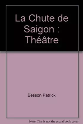 Couverture du produit · La Chute de Saigon : Théâtre
