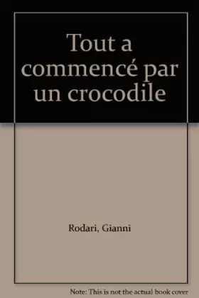 Couverture du produit · Tout a commencé par un crocodile