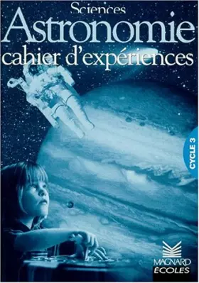 Couverture du produit · Astronomie : cahier d'expériences cycle 3
