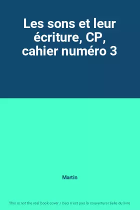 Couverture du produit · Les sons et leur écriture, CP, cahier numéro 3
