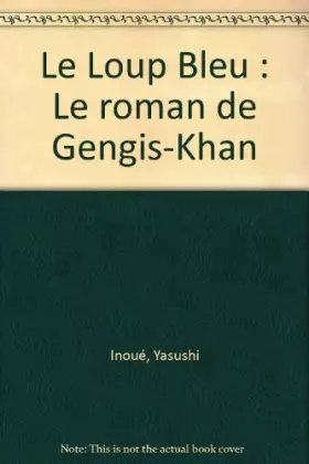 Couverture du produit · Le Loup Bleu : Le roman de Gengis-Khan