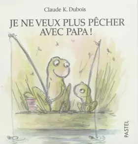 Couverture du produit · Je ne veux plus pêcher avec papa !