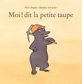 Couverture du produit · Moi ! dit la petite taupe