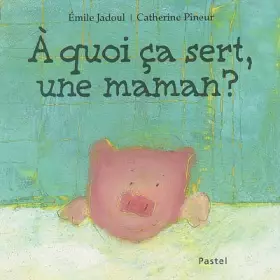 Couverture du produit · A quoi ça sert une maman ?