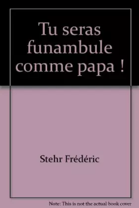 Couverture du produit · Tu seras funambule comme papa !