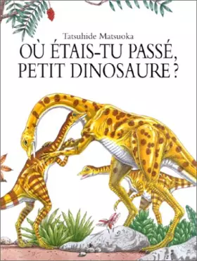 Couverture du produit · Où étais-tu passé, petit dinosaure ?