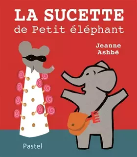 Couverture du produit · La Sucette de Petit Éléphant