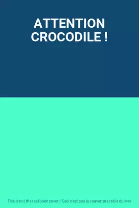 Couverture du produit · ATTENTION CROCODILE !