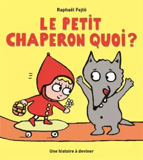 Couverture du produit · Le Petit Chaperon Quoi ?