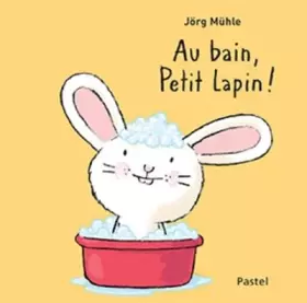 Couverture du produit · Au bain, petit lapin !