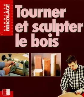 Couverture du produit · Tourner et sculpter le bois
