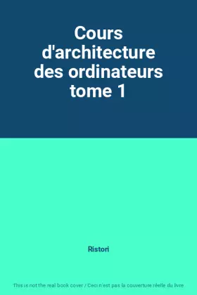 Couverture du produit · Cours d'architecture des ordinateurs tome 1