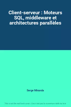 Couverture du produit · Client-serveur : Moteurs SQL, middleware et architectures parallèles