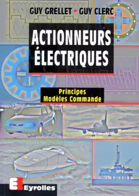 Couverture du produit · ACTIONNEURS ELECTRIQUES. Principes, Modèles, Commande
