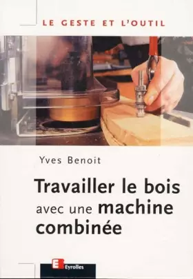 Couverture du produit · Travailler le bois avec une machine combinée