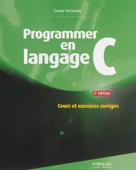 Couverture du produit · Programmer en langage C : Cours et exercices corrigés