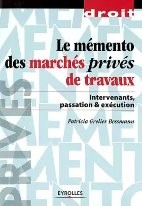 Couverture du produit · Le Mémento des marchés privés de travaux : Intervenants, passation et exécution