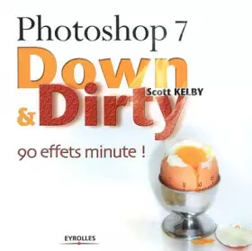 Couverture du produit · Photoshop 7 Down & Dirty : 90 effets minute