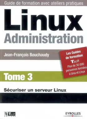 Couverture du produit · Linux Administration : Tome 3, Sécuriser un serveur Linux