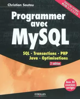 Couverture du produit · Programmer avec MySQL: SQL- Transactions- PHP- Java- Optimisations. Avec 40 exercices corrigés. Couvre les versions MySQL 5.1 et 5.5. GA