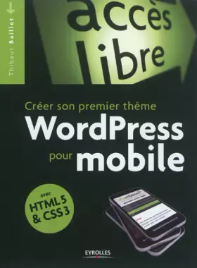 Couverture du produit · Créer son premier thème WordPress pour mobile: Avec HTML5 et CSS3.