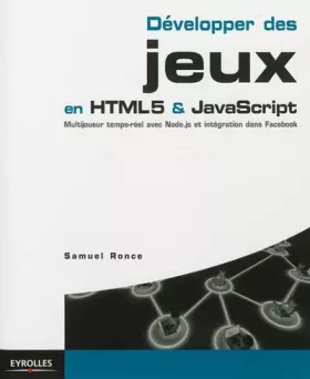 Couverture du produit · Développer des jeux en HTML5 & JavaScript. Multijoueur temps-réel avec Node.js et intégration à Facebook.