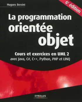 Couverture du produit · La programmation orientée objet. Cours et exercices UML 2 avec Java, C, C++, Python, PHP et LINQ.