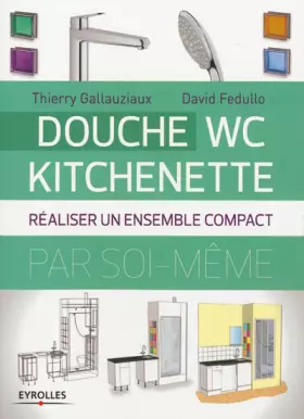 Couverture du produit · Douche - WC - Kitchenette : Réaliser un ensemble compact