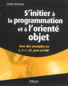 Couverture du produit · S'initier à la programmation et à l'orienté objet : Avec des exemples en C, C++, C#, Java et PHP