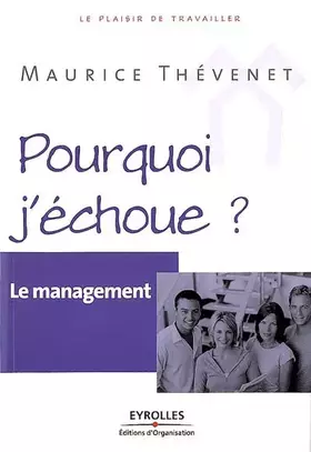Couverture du produit · Le management: Pourquoi j'échoue ?