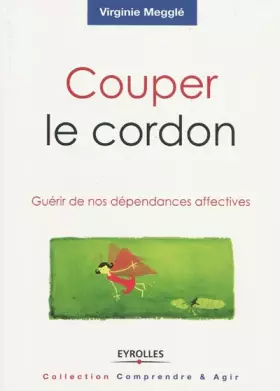 Couverture du produit · Couper le cordon : Guérir de nos dépendances affectives