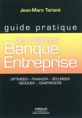 Couverture du produit · Guide pratique des relations Banque-Entreprise: Optimiser, financer, sécuriser, négocier, comprendre