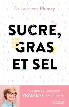 Couverture du produit · Sucre, gras et sel: Ce que contiennent vraiment vos aliments !