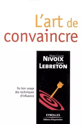 Couverture du produit · L'art de convaincre : Du bon usage des techniques d'influence