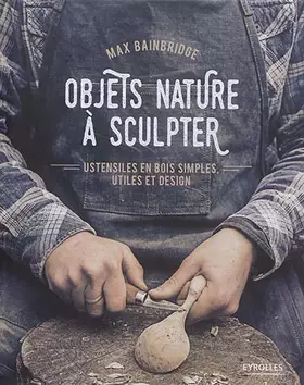 Couverture du produit · Objets nature à sculpter: Ustensiles en bois simples, utiles et design