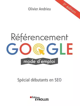 Couverture du produit · Référencement Google mode d'emploi: Spécial débutants en SEO