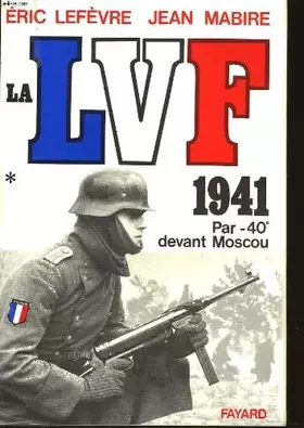Couverture du produit · La LVF: 1941 par 40° devant Moscou