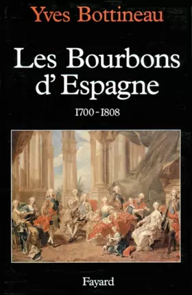 Couverture du produit · Les Bourbons d'Espagne : 1700-1808