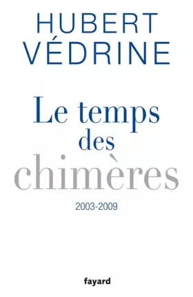 Couverture du produit · Le temps des chimères : Articles, préfaces et conférences (2003-2009)