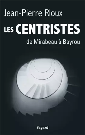 Couverture du produit · Les Centristes: De Mirabeau à Bayrou