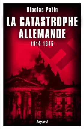 Couverture du produit · LA CATASTROPHE ALLEMANDE 1914-1945