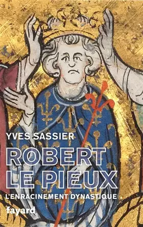 Couverture du produit · Robert le Pieux: L'enracinement dynastique