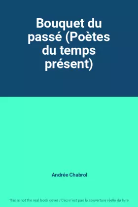 Couverture du produit · Bouquet du passé (Poètes du temps présent)