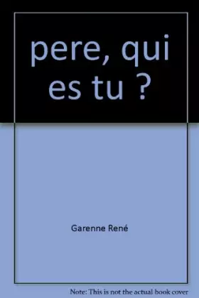 Couverture du produit · pere, qui es tu ?