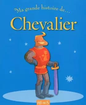 Couverture du produit · Ma grande histoire de... Chevalier