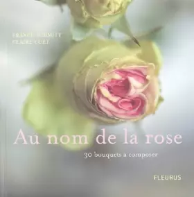 Couverture du produit · Au nom de la rose : 30 bouquets à composer
