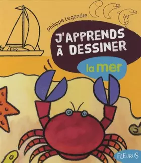 Couverture du produit · Philippe legendre - j apprends à dessiner - La mer - fleurus