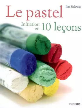Couverture du produit · PASTEL, INITIATION EN 10 LECONS (LE)